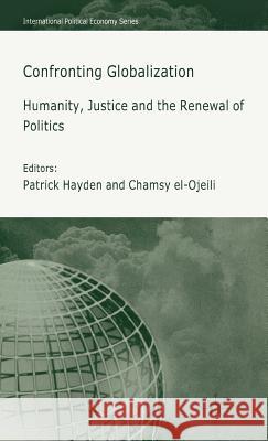 Confronting Globalization: Humanity, Justice and the Renewal of Politics Hayden, P. 9781403945556 Palgrave MacMillan