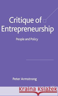 Critique of Entrepreneurship: People and Policy Armstrong, Peter 9781403945884