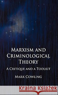 Marxism and Criminological Theory: A Critique and a Toolkit Cowling, Mark 9781403945990