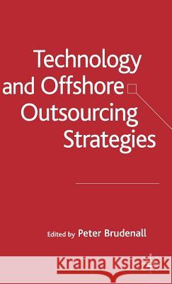 Technology and Offshore Outsourcing Strategies Peter Brudenall 9781403946195 Palgrave MacMillan
