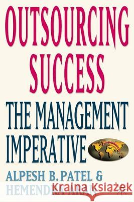 Outsourcing Success: The Management Imperative Patel, Alpesh B. 9781403946225