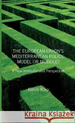 The European Union's Mediterranean Policy: Model or Muddle?: A New Institutionalist Perspective Knio, K. 9781403946553 Palgrave MacMillan