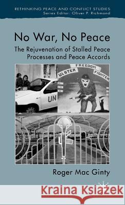 No War, No Peace: The Rejuvenation of Stalled Peace Processes and Peace Accords Mac Ginty, Roger 9781403946614