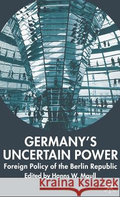 Germany's Uncertain Power: Foreign Policy of the Berlin Republic Maull, H. 9781403946621 Palgrave MacMillan