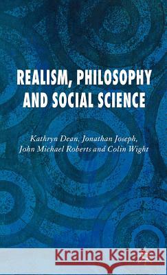 Realism, Philosophy and Social Science Kathryn Dean Jonathan Joseph John Roberts 9781403946737