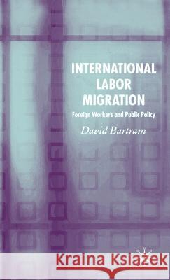 International Labour Migration: Foreign Workers and Public Policy Bartram, D. 9781403946744 Palgrave MacMillan