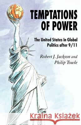 Temptations of Power: The United States in Global Politics After 9/11 Jackson, R. 9781403946775 Palgrave MacMillan