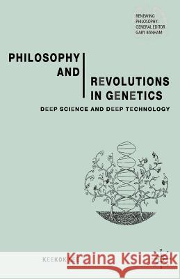 Philosophy and Revolutions in Genetics: Deep Science and Deep Technology Lee, Keekok 9781403947086 Palgrave MacMillan