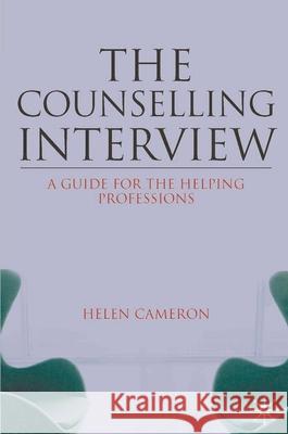 The Counselling Interview: A Guide for the Helping Professions Helen Cameron 9781403947277 Bloomsbury Publishing PLC