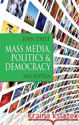 Mass Media, Politics and Democracy: Second Edition Street, John 9781403947321