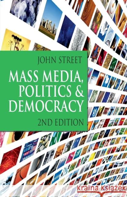 Mass Media, Politics and Democracy: Second Edition John Street 9781403947345