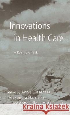 Innovations in Health Care: A Reality Check Casebeer, A. 9781403947482