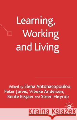 Learning, Working and Living: Mapping the Terrain of Working Life Learning Antonacopoulou, Elena 9781403947673 Palgrave MacMillan