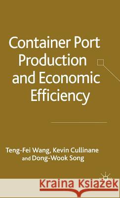 Container Port Production and Economic Efficiency Tengfei Wang Kevin Cullinane Dong-Wook Song 9781403947727 Palgrave MacMillan