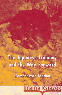 The Japanese Economy and the Way Forward Rameshwar Tandon 9781403947789