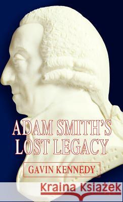 Adam Smith's Lost Legacy Gavin Kennedy 9781403947895 Palgrave MacMillan