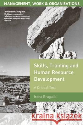 Skills, Training and Human Resource Development: A Critical Text Grugulis, Irena 9781403948021