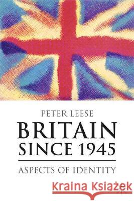 Britain Since 1945: Aspects of Identity Leese, Peter 9781403948045 Palgrave MacMillan