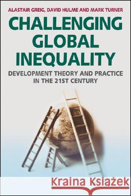 Challenging Global Inequality: Development Theory and Practice in the 21st Century Greig, Alastair 9781403948236 PALGRAVE MACMILLAN
