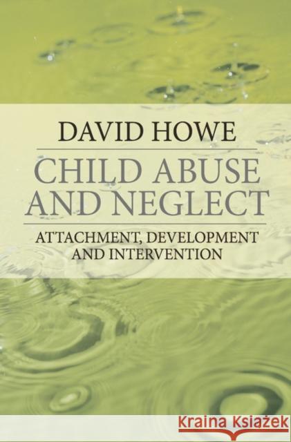 Child Abuse and Neglect: Attachment, Development and Intervention Howe, David 9781403948267 0