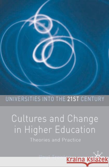 Cultures and Change in Higher Education: Theories and Practices Trowler, Paul 9781403948533 0