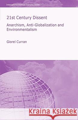 21st Century Dissent: Anarchism, Anti-Globalization and Environmentalism Curran, G. 9781403948816 Palgrave MacMillan