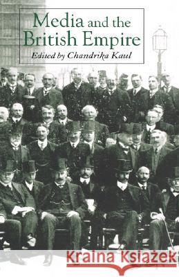 Media and the British Empire Chandrika Kaul 9781403948823 Palgrave MacMillan