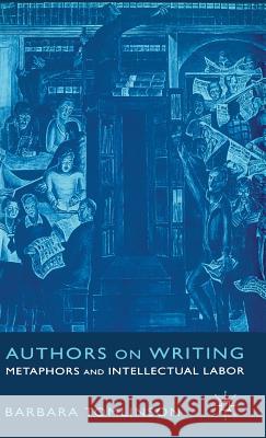 Authors on Writing: Metaphors and Intellectual Labor Tomlinson, B. 9781403948953 Palgrave MacMillan