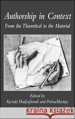 Authorship in Context: From the Theoretical to the Material Hadjiafxendi, K. 9781403949011 Palgrave MacMillan