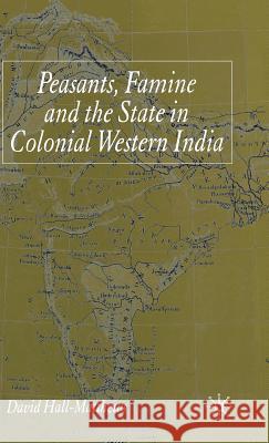 Peasants, Famine and the State in Colonial Western India David Hall-Matthews 9781403949028 Palgrave MacMillan