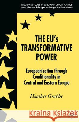 The Eu's Transformative Power: Europeanization Through Conditionality in Central and Eastern Europe Grabbe, H. 9781403949035 Palgrave MacMillan