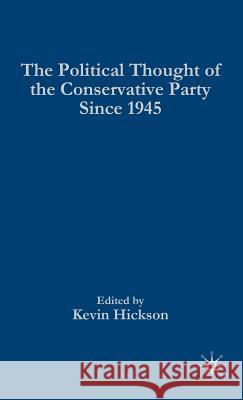 The Political Thought of the Conservative Party Since 1945 Hickson, K. 9781403949073 Palgrave MacMillan