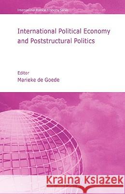 International Political Economy and Poststructural Politics Marieke d 9781403949325 Palgrave MacMillan