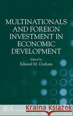 Multinationals and Foreign Investment in Economic Development Edward M. Graham 9781403949400