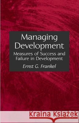 Managing Development: Measures of Success and Failure in Development Frankel, E. 9781403949493 Palgrave MacMillan
