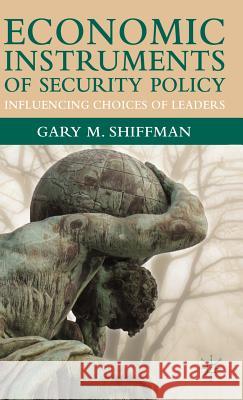 Economic Instruments of Security Policy: Influencing Choices of Leaders Shiffman, G. 9781403949646