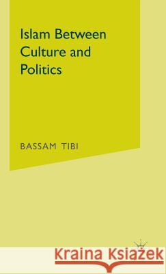 Islam Between Culture and Politics Bassam Tibi 9781403949899 Palgrave MacMillan