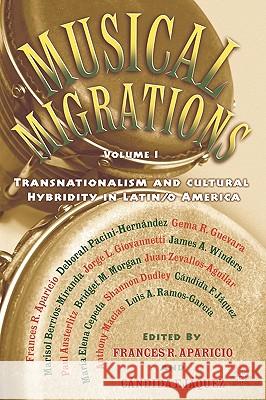 Musical Migrations: Transnationalism and Cultural Hybridity in Latin/O America, Volume I Aparicio, F. 9781403960016