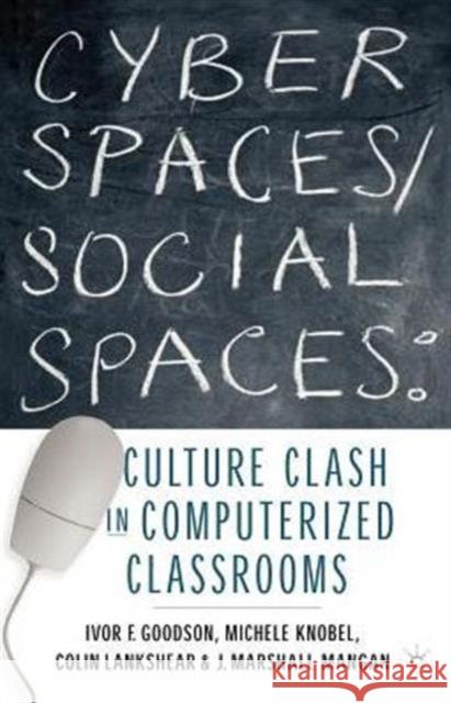Cyber Spaces/Social Spaces: Culture Clash in Computerized Classrooms Goodson, I. 9781403960306 Palgrave MacMillan