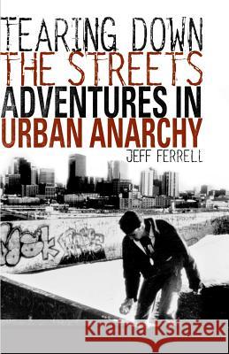 Tearing Down the Streets: Adventures in Urban Anarchy Ferrell, J. 9781403960337 Palgrave MacMillan