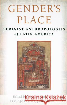 Gender's Place: Feminist Anthropologies of Latin America Frazier, L. 9781403960405 Palgrave MacMillan