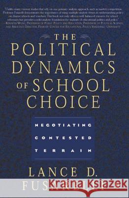 The Political Dynamics of School Choice: Negotiating Contested Terrain Fusarelli, L. 9781403960474 Palgrave MacMillan