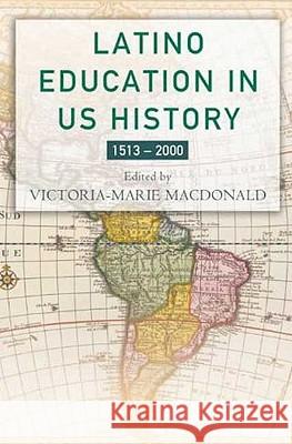 Latino Education in the United States: A Narrated History from 1513-2000 MacDonald, V. 9781403960863
