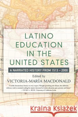 Latino Education in the United States: A Narrated History from 1513-2000 MacDonald, V. 9781403960870