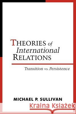Theories of International Relations: Transition Vs Persistence Sullivan, M. 9781403960955 Palgrave MacMillan