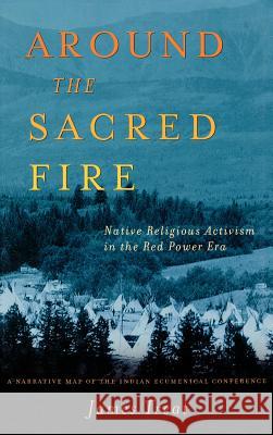Around the Sacred Fire: Native Religious Activism in the Red Power Era Treat, J. 9781403961037 Palgrave MacMillan