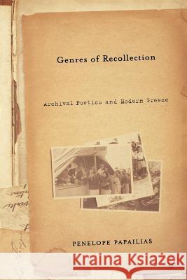 Genres of Recollection: Archival Poetics and Modern Greece Papalias, P. 9781403961068 Palgrave MacMillan
