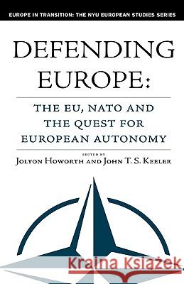 Defending Europe: The EU, NATO and the Quest for European Autonomy Howorth, J. 9781403961143 Palgrave MacMillan