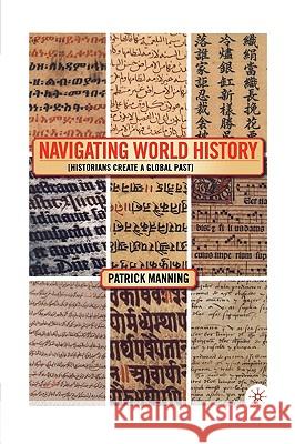 Navigating World History: Historians Create a Global Past Manning, P. 9781403961198 0