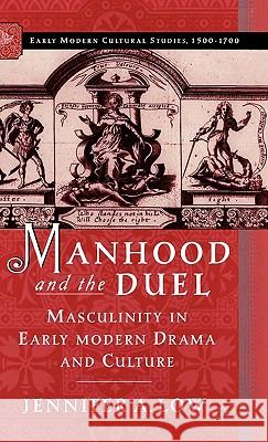 Manhood and the Duel: Masculinity in Early Modern Drama and Culture Low, J. 9781403961303 Palgrave MacMillan